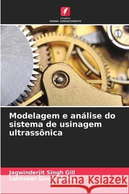Modelagem e análise do sistema de usinagem ultrassônica Gill, Jagwinderjit Singh, Khana, Lakhveer Singh 9786209095771 Edições Nosso Conhecimento - książka