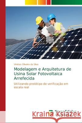 Modelagem e Arquitetura de Usina Solar Fotovoltaica Arrefecida Oliveira Da Silva, Vinícius 9783330773899 Novas Edicioes Academicas - książka