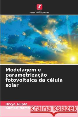 Modelagem e parametrização fotovoltaica da célula solar Divya Gupta, Kumari Namrata 9786204099170 Edicoes Nosso Conhecimento - książka