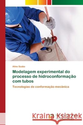 Modelagem experimental do processo de hidroconformação com tubos Szabo, Aline 9783330745889 Novas Edicioes Academicas - książka