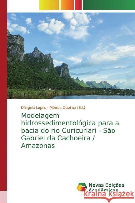 Modelagem hidrossedimentológica para a bacia do rio Curicuriari - São Gabriel da Cachoeira / Amazonas Lopes, Dângela 9786139780129 Novas Edicioes Academicas - książka