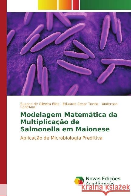 Modelagem Matemática da Multiplicação de Salmonella em Maionese : Aplicação de Microbiologia Preditiva de Oliveira Elias, Susana; Cesar Tondo, Eduardo 9783330748002 Novas Edicioes Academicas - książka