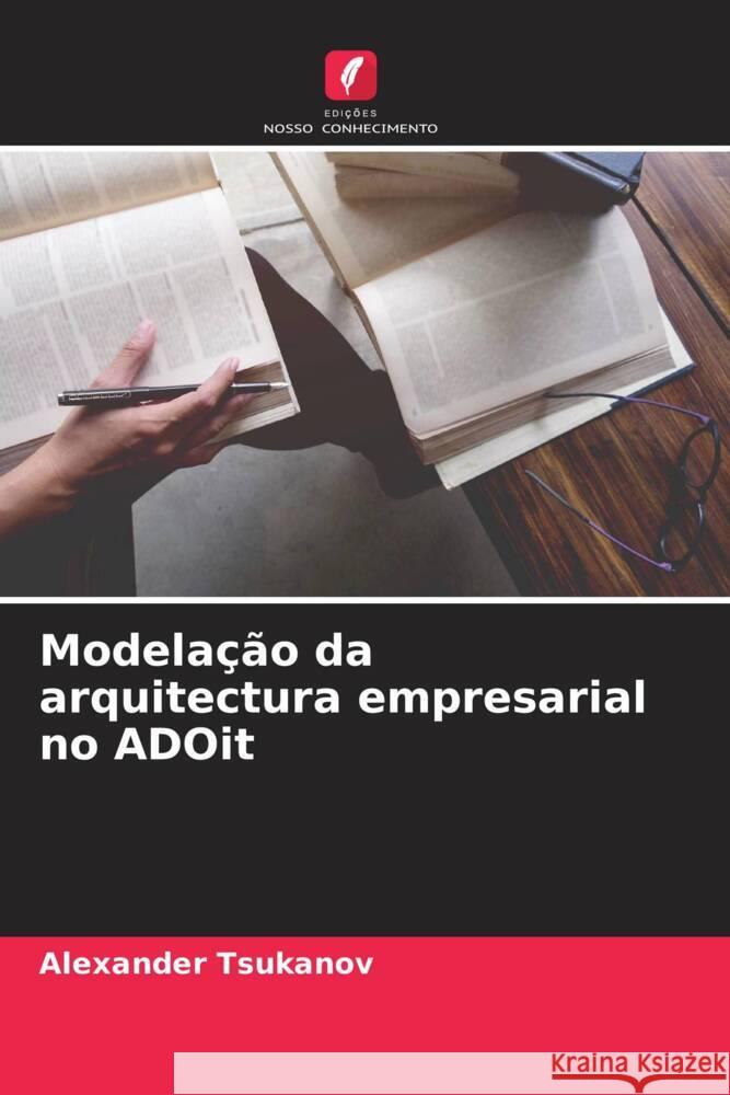 Modelação da arquitectura empresarial no ADOit Tsukanov, Alexander 9786204491233 Edições Nosso Conhecimento - książka