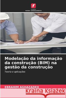 Modelação da informação da construção (BIM) na gestão da construção Aghazadeh, Ebrahim 9786208907785 Edições Nosso Conhecimento - książka