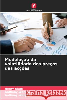 Modelação da volatilidade dos preços das acções Henry Njagi, Anthony Waititu, Anthony Wanjoya 9786204166322 Edicoes Nosso Conhecimento - książka