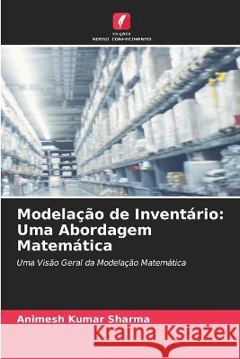 Modela??o de Invent?rio: Uma Abordagem Matem?tica Animesh Kumar Sharma 9786205830017 Edicoes Nosso Conhecimento - książka