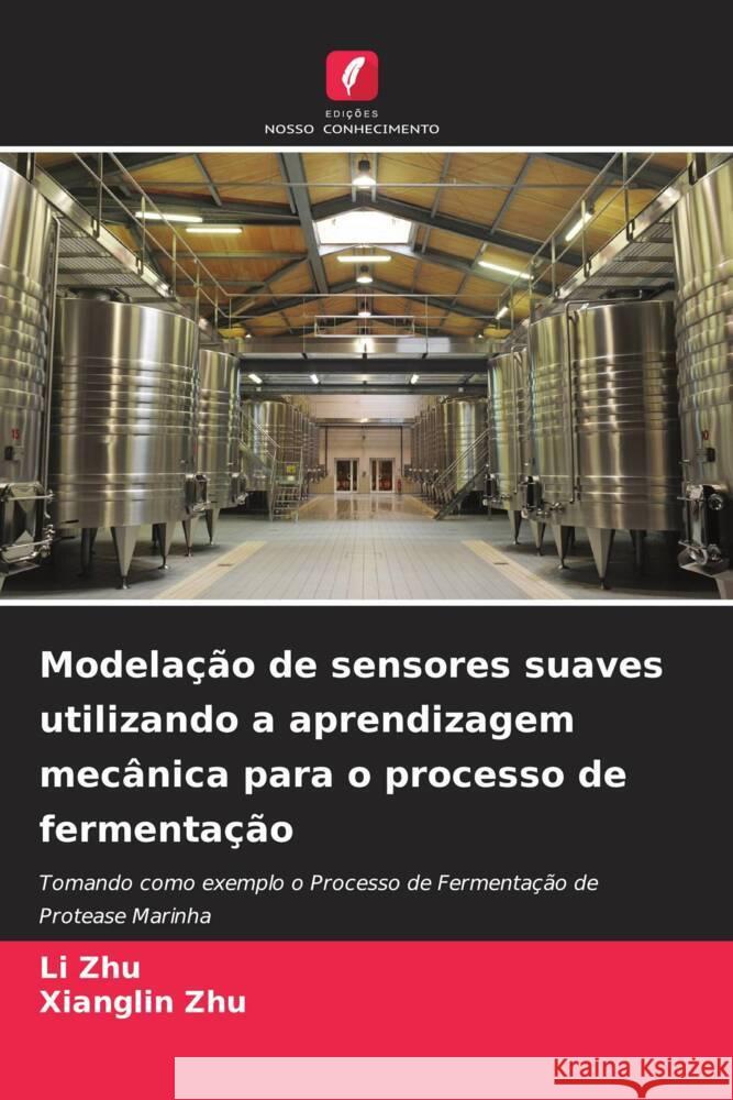 Modelação de sensores suaves utilizando a aprendizagem mecânica para o processo de fermentação Zhu, Li, Zhu, Xianglin 9786204875514 Edições Nosso Conhecimento - książka