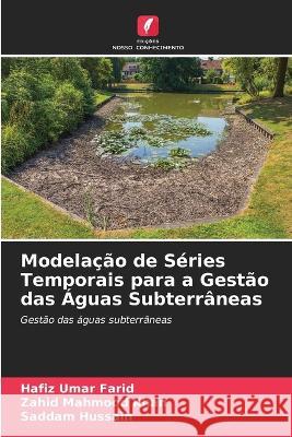 Modelação de Séries Temporais para a Gestão das Águas Subterrâneas Hafiz Umar Farid, Zahid Mahmood Khan, Saddam Hussain 9786205360552 Edicoes Nosso Conhecimento - książka