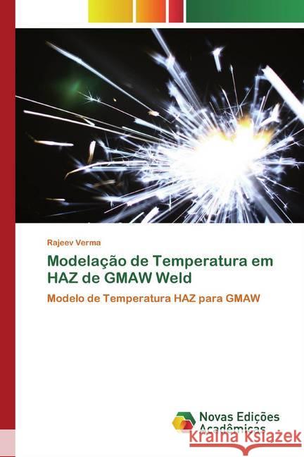 Modelação de Temperatura em HAZ de GMAW Weld : Modelo de Temperatura HAZ para GMAW Verma, Rajeev 9786200793980 Novas Edicioes Academicas - książka