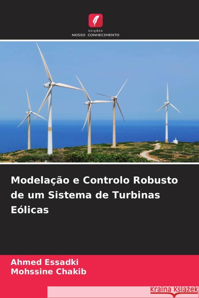Modela??o e Controlo Robusto de um Sistema de Turbinas E?licas Ahmed Essadki Mohssine Chakib 9786207417438 Edicoes Nosso Conhecimento - książka