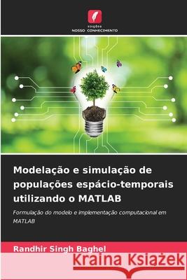 Modelação e simulação de populações espácio-temporais utilizando o MATLAB Baghel, Randhir Singh 9786208984571 Edições Nosso Conhecimento - książka