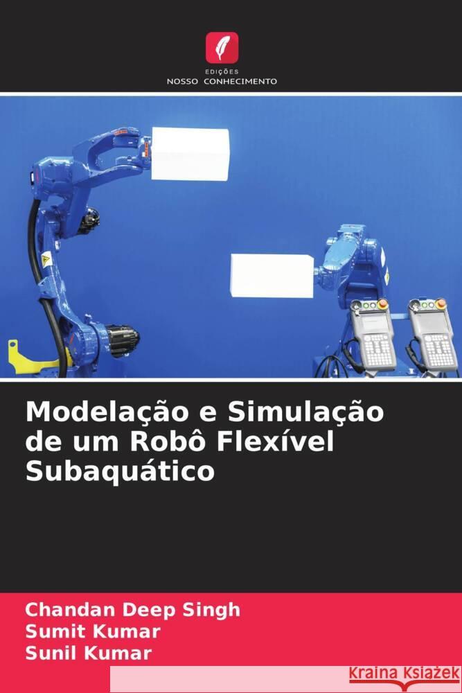 Modela??o e Simula??o de um Rob? Flex?vel Subaqu?tico Chandan Deep Singh Sumit Kumar Sunil Kumar 9786206915997 Edicoes Nosso Conhecimento - książka