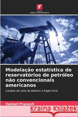 Modelação estatística de reservatórios de petróleo não convencionais americanos Pranesh, Venkat 9786208836276 Edições Nosso Conhecimento - książka