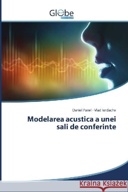 Modelarea acustica a unei sali de conferinte Pavel, Daniel; Iordache, Vlad 9783330713963 GlobeEdit - książka