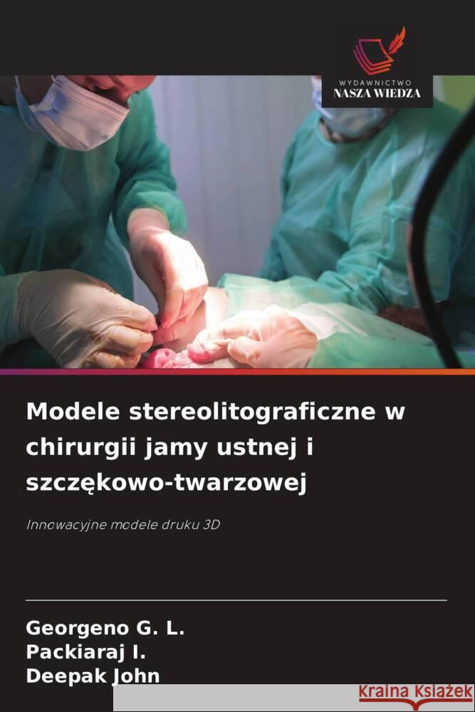 Modele stereolitograficzne w chirurgii jamy ustnej i szczekowo-twarzowej G. L., Georgeno, I., Packiaraj, John, Deepak 9786208576998 Wydawnictwo Nasza Wiedza - książka