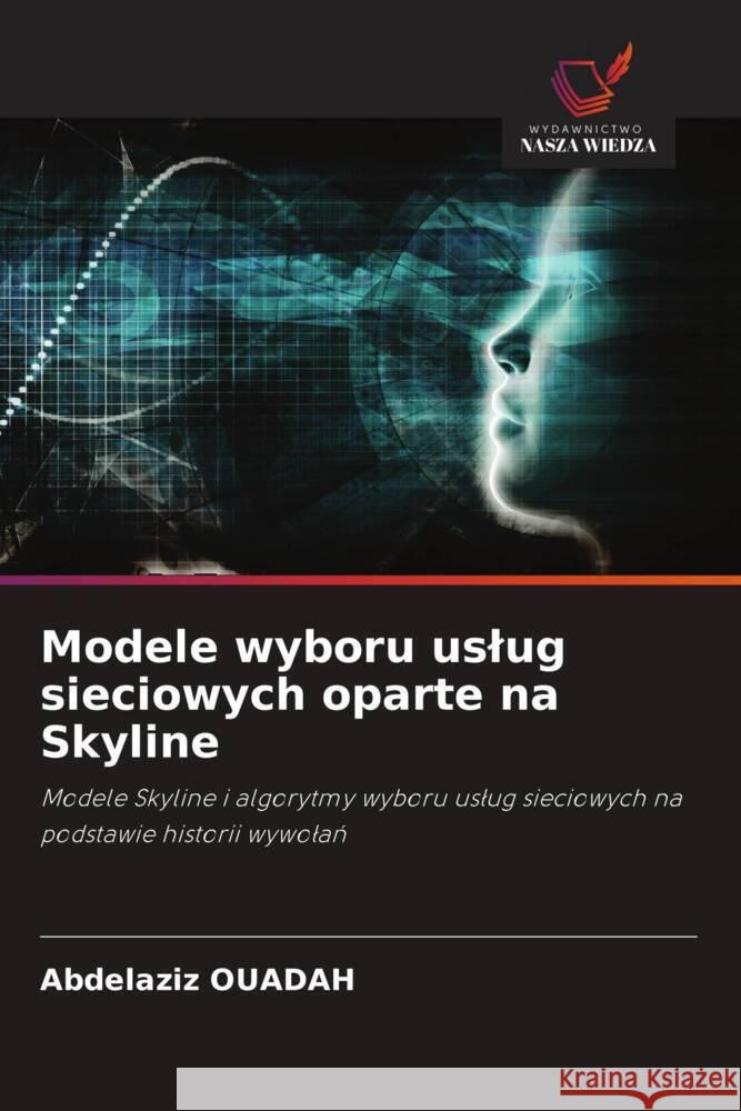 Modele wyboru uslug sieciowych oparte na Skyline OUADAH, Abdelaziz 9786208340605 Wydawnictwo Nasza Wiedza - książka