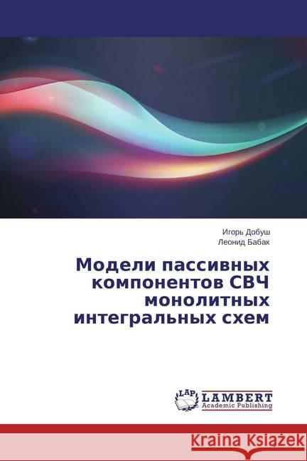 Modeli passivnyh komponentov SVCh monolitnyh integral'nyh shem Babak, Leonid 9783659813801 LAP Lambert Academic Publishing - książka