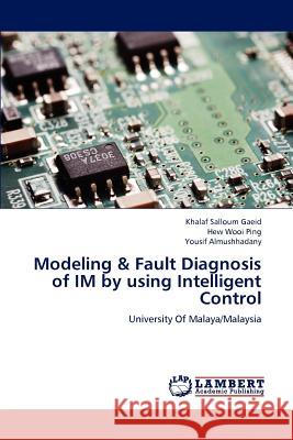 Modeling & Fault Diagnosis of IM by using Intelligent Control Gaeid, Khalaf Salloum 9783659157561 LAP Lambert Academic Publishing - książka