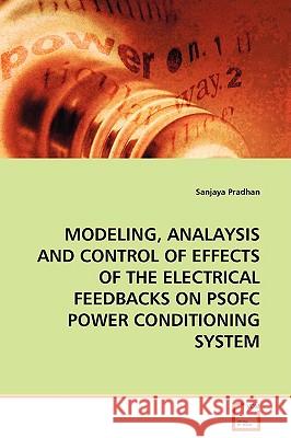 Modeling, Analaysis and Control of Effects of the Electrical Feedbacks on Psofc Power Conditioning System Sanjaya Pradhan 9783639079425 VDM Verlag - książka