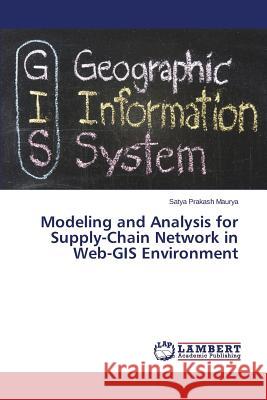 Modeling and Analysis for Supply-Chain Network in Web-GIS Environment Maurya Satya Prakash 9783659788499 LAP Lambert Academic Publishing - książka