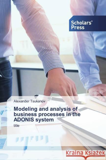 Modeling and analysis of business processes in the ADONIS system : title Tsukanov, Alexander 9786138924050 Scholar's Press - książka