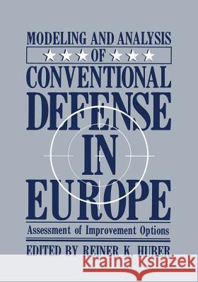 Modeling and Analysis of Conventional Defense in Europe: Assessment of Improvement Options Huber, Reiner K. 9781461292814 Springer - książka