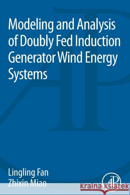 Modeling and Analysis of Doubly Fed Induction Generator Wind Energy Systems Lingling Fan 9780128029695 ACADEMIC PRESS - książka