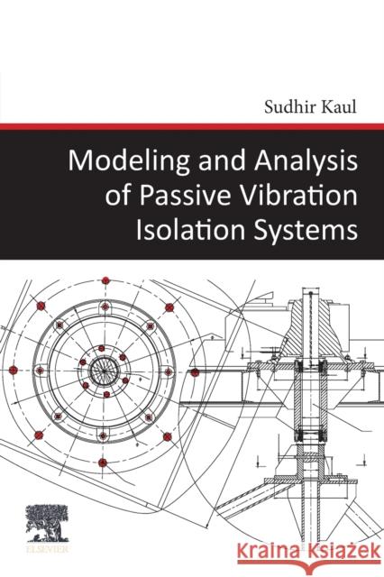 Modeling and Analysis of Passive Vibration Isolation Systems Sudhir Kaul 9780128194201 Elsevier - książka