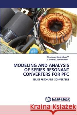 Modeling and Analysis of Series Resonant Converters for PFC V, Sivachidambaranathan 9786202674492 LAP Lambert Academic Publishing - książka