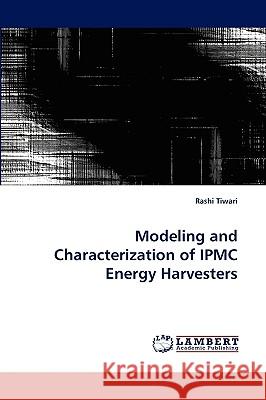 Modeling and Characterization of IPMC Energy Harvesters Rashi Tiwari 9783838377728 LAP Lambert Academic Publishing - książka