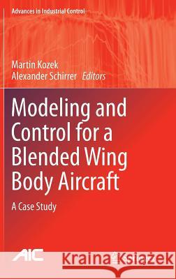 Modeling and Control for a Blended Wing Body Aircraft: A Case Study Kozek, Martin 9783319107912 Springer - książka