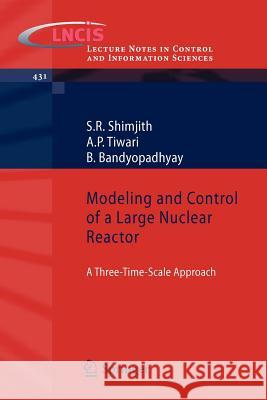 Modeling and Control of a Large Nuclear Reactor: A Three-Time-Scale Approach S R Shimjith, A P Tiwari, B Bandyopadhyay 9783642305887 Springer-Verlag Berlin and Heidelberg GmbH &  - książka