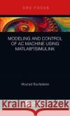 Modeling and Control of AC Machine Using Matlab(r)/Simulink Mourad Boufadene 9780367023027 CRC Press