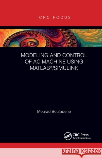 Modeling and Control of AC Machine Using Matlab(r)/Simulink Mourad Boufadene 9781032338675 CRC Press - książka