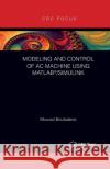 Modeling and Control of AC Machine Using Matlab(r)/Simulink Mourad Boufadene 9781032338675 CRC Press