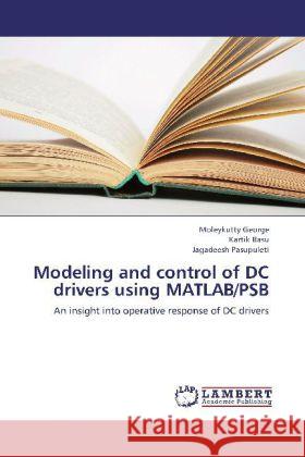 Modeling and control of DC drivers using MATLAB/PSB : An insight into operative response of DC drivers George, Moleykutty; Basu, Kartik; Pasupuleti, Jagadeesh 9783659252761 LAP Lambert Academic Publishing - książka