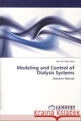 Modeling and Control of Dialysis Systems Azar, Ahmad Taher 9783847323334 LAP Lambert Academic Publishing - książka