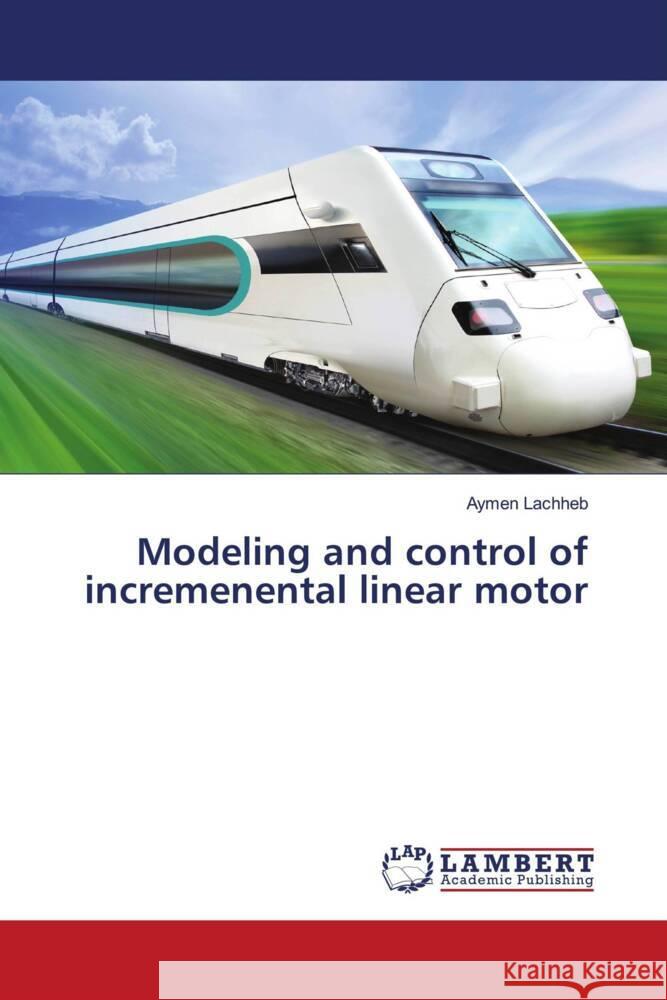 Modeling and control of incremenental linear motor Lachheb, Aymen 9786206738473 LAP Lambert Academic Publishing - książka