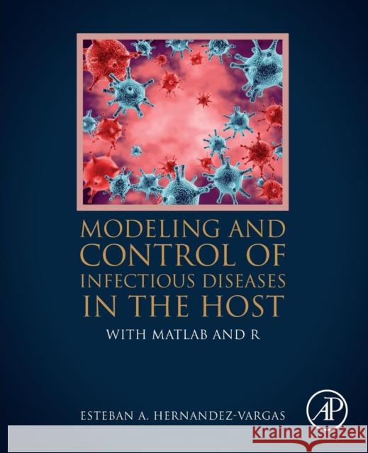 Modeling and Control of Infectious Diseases in the Host: With MATLAB and R Hernandez-Vargas, Esteban A. 9780128130520  - książka