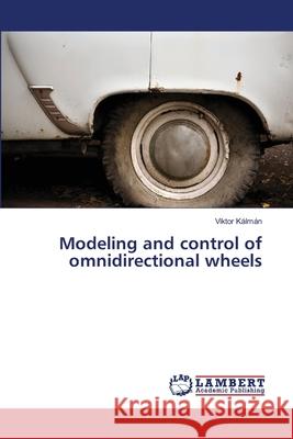 Modeling and control of omnidirectional wheels Kálmán, Viktor 9783659518553 LAP Lambert Academic Publishing - książka