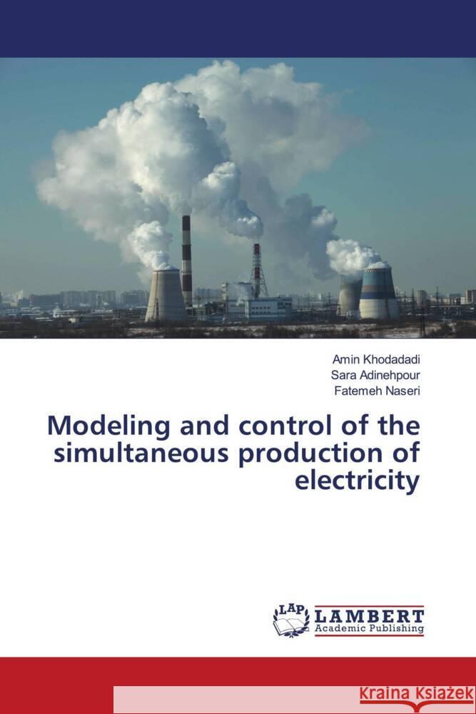Modeling and control of the simultaneous production of electricity Amin Khodadadi Sara Adinehpour Fatemeh Naseri 9786206183273 LAP Lambert Academic Publishing - książka