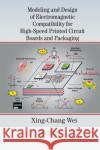 Modeling and Design of Electromagnetic Compatibility for High-Speed Printed Circuit Boards and Packaging Xing-Chang Wei 9780367573669 CRC Press