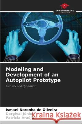 Modeling and Development of an Autopilot Prototype Ismael Noronh Dorgival J?nior Patr?cia Ara?jo 9786207707836 Our Knowledge Publishing - książka