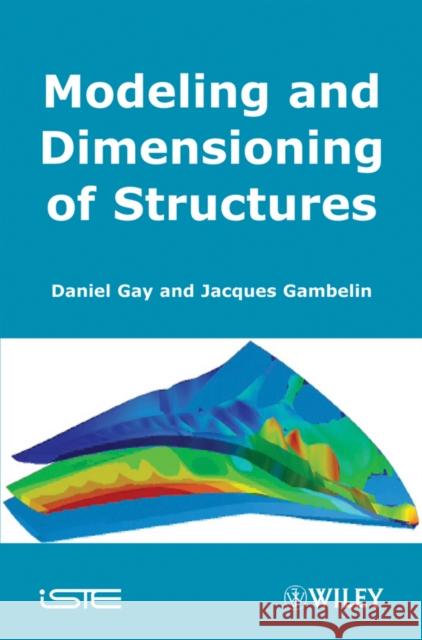 Modeling and Dimensioning of Structures: An Introduction Gay, Daniel 9781848210400 Wiley-Iste - książka