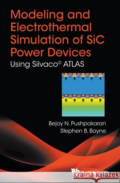 Modeling and Electrothermal Simulation of Sic Power Devices: Using Silvaco(c) Atlas Pushpakaran, Bejoy N. 9789813237827 World Scientific Publishing Company - książka