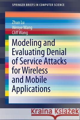 Modeling and Evaluating Denial of Service Attacks for Wireless and Mobile Applications Zhou Lu Wenye Wang Cliff Wang 9783319232874 Springer - książka