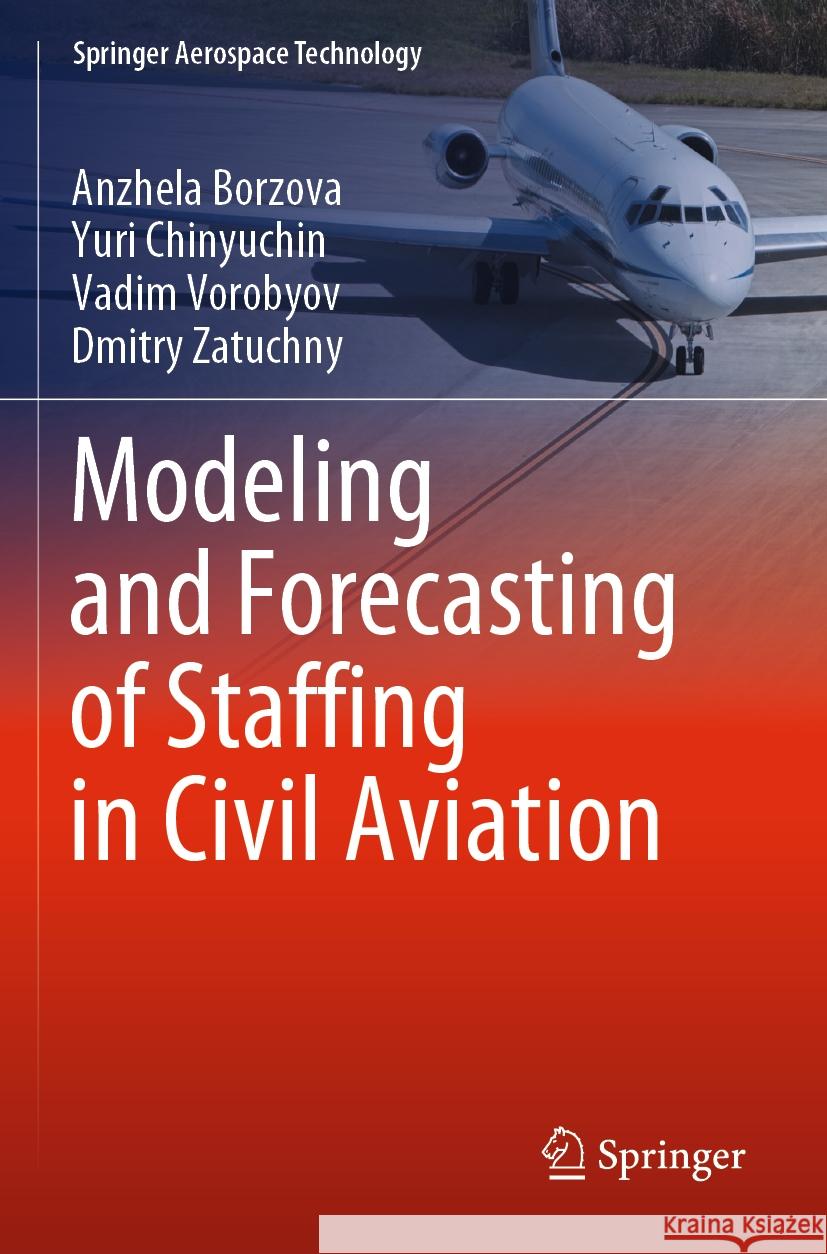 Modeling and Forecasting of Staffing in Civil Aviation Anzhela Borzova Yuri Chinyuchin Vadim Vorobyov 9789811962400 Springer - książka