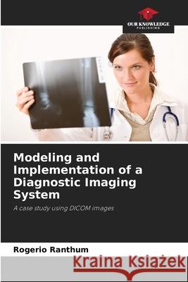 Modeling and Implementation of a Diagnostic Imaging System Ranthum, Rogério 9786203891157 Our Knowledge Publishing - książka