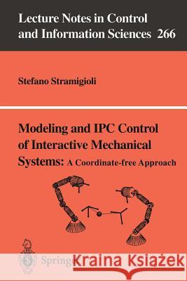 Modeling and Ipc Control of Interactive Mechanical Systems - A Coordinate-Free Approach Stramigioli, Stefano 9781852333959 Springer - książka