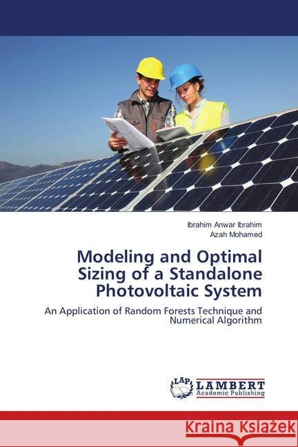 Modeling and Optimal Sizing of a Standalone Photovoltaic System : An Application of Random Forests Technique and Numerical Algorithm Ibrahim, Ibrahim Anwar; Mohamed, Azah 9786137429631 LAP Lambert Academic Publishing - książka